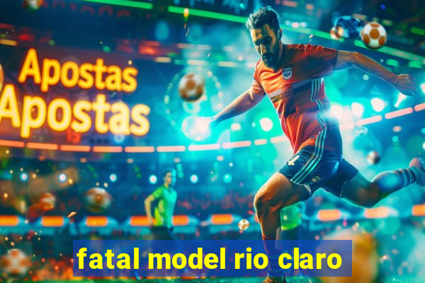 fatal model rio claro-sp